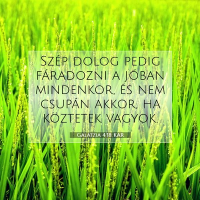 Picture 07 - Galátzia 4:18 KAR - Szép dolog pedig fáradozni a jóban mindenkor, - Bible Verse Picture