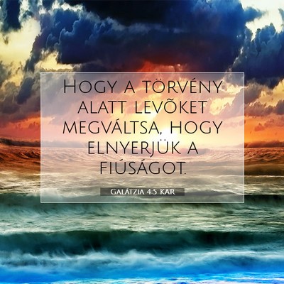 Picture 07 - Galátzia 4:5 KAR - Hogy a törvény alatt levõket megváltsa, hogy - Bible Verse Picture