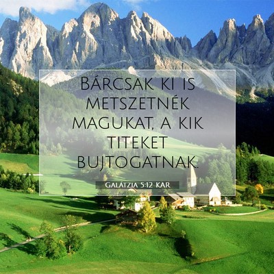 Picture 07 - Galátzia 5:12 KAR - Bárcsak ki is metszetnék magukat, a kik titeket - Bible Verse Picture