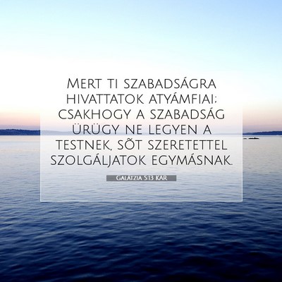 Picture 07 - Galátzia 5:13 KAR - Mert ti szabadságra hivattatok atyámfiai; - Bible Verse Picture