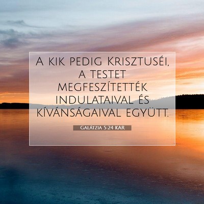 Picture 07 - Galátzia 5:24 KAR - A kik pedig Krisztuséi, a testet - Bible Verse Picture