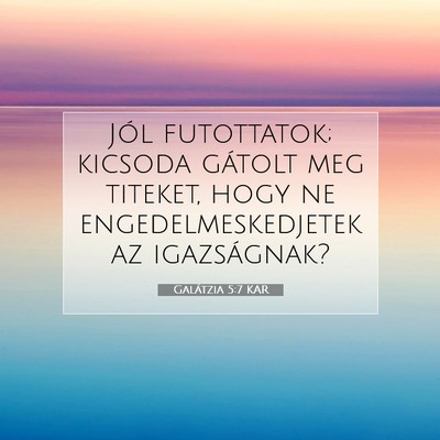 Picture 07 - Galátzia 5:7 KAR - Jól futottatok; kicsoda gátolt meg titeket, - Bible Verse Picture