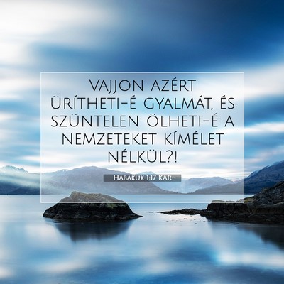 Picture 07 - Habakuk 1:17 KAR - Vajjon azért ürítheti-é gyalmát, és - Bible Verse Picture