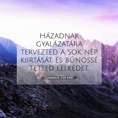 Picture 07 - Habakuk 2:10 KAR - Házadnak gyalázatára tervezted a sok nép - Bible Verse Picture