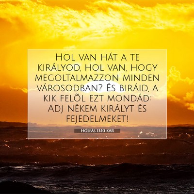 Picture 07 - Hóseás 13:10 KAR - Hol van hát a te királyod, hol van, hogy - Bible Verse Picture