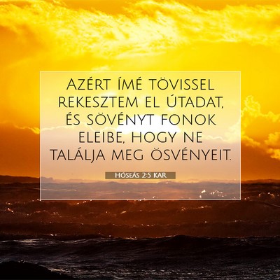 Picture 07 - Hóseás 2:5 KAR - Azért ímé tövissel rekesztem el útadat, és - Bible Verse Picture