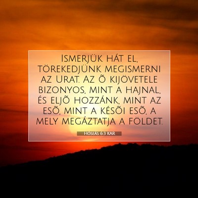 Picture 07 - Hóseás 6:3 KAR - Ismerjük hát el, törekedjünk megismerni az - Bible Verse Picture