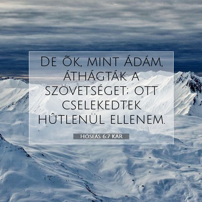 Picture 07 - Hóseás 6:7 KAR - De õk, mint Ádám, áthágták a szövetséget; - Bible Verse Picture