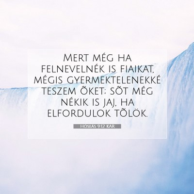 Picture 07 - Hóseás 9:12 KAR - Mert még ha felnevelnék is fiaikat, mégis - Bible Verse Picture