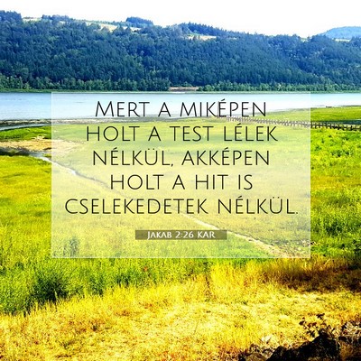 Picture 07 - Jakab 2:26 KAR - Mert a miképen holt a test lélek nélkül, - Bible Verse Picture
