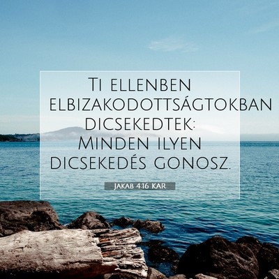 Picture 07 - Jakab 4:16 KAR - Ti ellenben elbizakodottságtokban dicsekedtek: - Bible Verse Picture