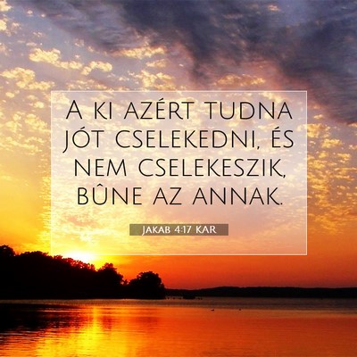 Picture 07 - Jakab 4:17 KAR - A ki azért tudna jót cselekedni, és nem - Bible Verse Picture
