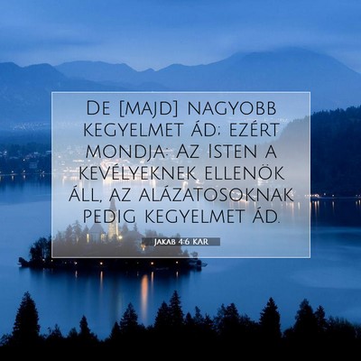 Picture 07 - Jakab 4:6 KAR - De [majd] nagyobb kegyelmet ád; ezért mondja: - Bible Verse Picture