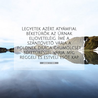 Picture 07 - Jakab 5:7 KAR - Legyetek azért, atyámfiai, béketûrõk az - Bible Verse Picture
