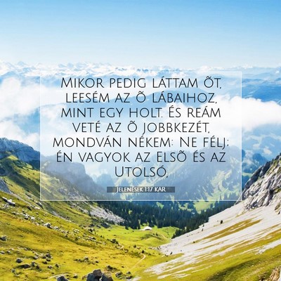 Picture 07 - Jelenések 1:17 KAR - Mikor pedig láttam õt, leesém az õ lábaihoz, - Bible Verse Picture
