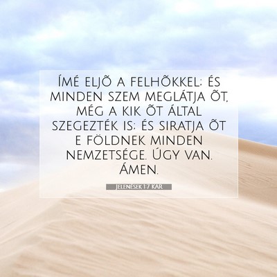 Picture 07 - Jelenések 1:7 KAR - Ímé eljõ a felhõkkel; és minden szem - Bible Verse Picture