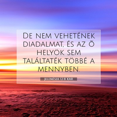 Picture 07 - Jelenések 12:8 KAR - De nem vehetének diadalmat, és az õ helyök - Bible Verse Picture