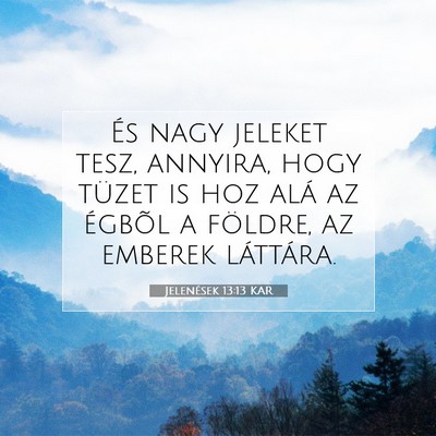 Picture 07 - Jelenések 13:13 KAR - És nagy jeleket tesz, annyira, hogy tüzet is - Bible Verse Picture
