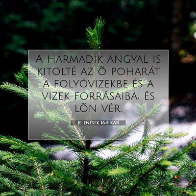 Picture 07 - Jelenések 16:4 KAR - A harmadik angyal is kitölté az õ poharát a - Bible Verse Picture