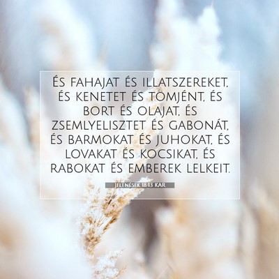 Picture 07 - Jelenések 18:13 KAR - És fahajat és illatszereket, és kenetet és - Bible Verse Picture