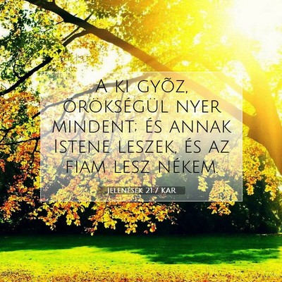 Picture 07 - Jelenések 21:7 KAR - A ki gyõz, örökségül nyer mindent; és annak - Bible Verse Picture