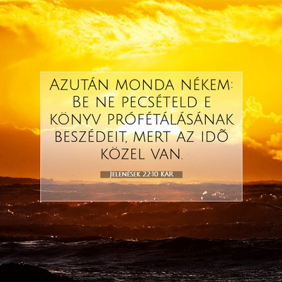 Picture 07 - Jelenések 22:10 KAR - Azután monda nékem: Be ne pecsételd e könyv - Bible Verse Picture