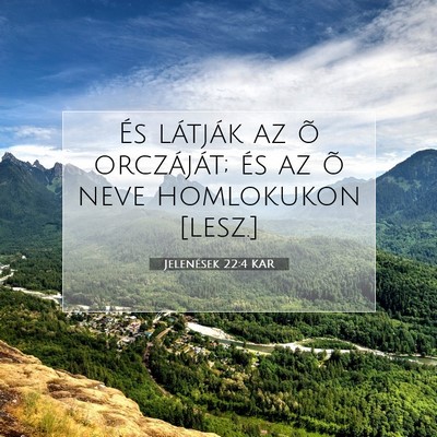 Picture 07 - Jelenések 22:4 KAR - És látják az õ orczáját; és az õ neve - Bible Verse Picture