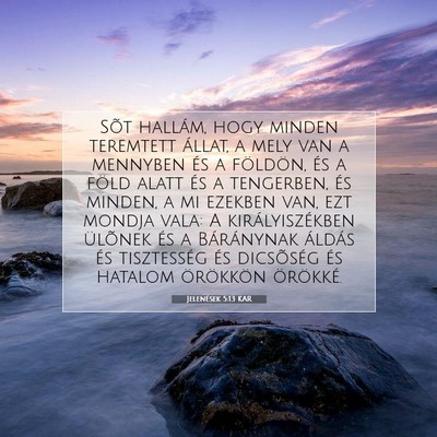 Picture 07 - Jelenések 5:13 KAR - Sõt hallám, hogy minden teremtett állat, a - Bible Verse Picture