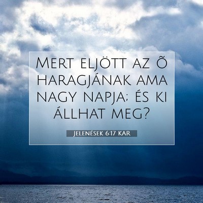 Picture 07 - Jelenések 6:17 KAR - Mert eljött az õ haragjának ama nagy napja; - Bible Verse Picture