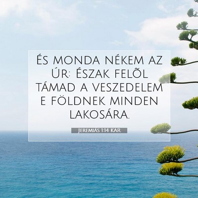 Picture 07 - Jeremiás 1:14 KAR - És monda nékem az Úr: Észak felõl támad a - Bible Verse Picture