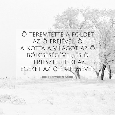 Picture 07 - Jeremiás 10:12 KAR - Õ teremtette a földet az õ erejével, õ - Bible Verse Picture