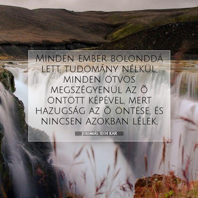 Picture 07 - Jeremiás 10:14 KAR - Minden ember bolonddá lett, tudomány nélkül, - Bible Verse Picture