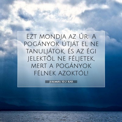Picture 07 - Jeremiás 10:2 KAR - Ezt mondja az Úr: A pogányok útját el ne - Bible Verse Picture