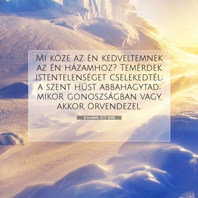 Picture 07 - Jeremiás 11:15 KAR - Mi köze az én kedveltemnek az én házamhoz? - Bible Verse Picture