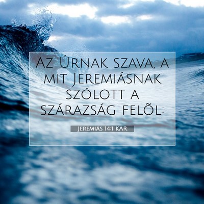 Picture 07 - Jeremiás 14:1 KAR - Az Úrnak szava, a mit Jeremiásnak szólott a - Bible Verse Picture