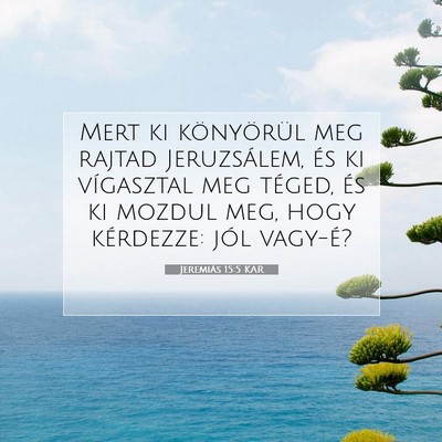 Picture 07 - Jeremiás 15:5 KAR - Mert ki könyörül meg rajtad Jeruzsálem, és - Bible Verse Picture