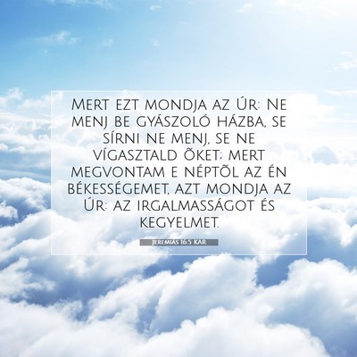 Picture 07 - Jeremiás 16:5 KAR - Mert ezt mondja az Úr: Ne menj be gyászoló - Bible Verse Picture