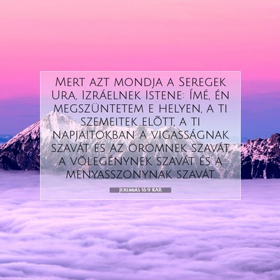 Picture 07 - Jeremiás 16:9 KAR - Mert azt mondja a Seregek Ura, Izráelnek Istene: - Bible Verse Picture