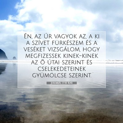 Picture 07 - Jeremiás 17:10 KAR - Én, az Úr vagyok az, a ki a szívet fürkészem - Bible Verse Picture