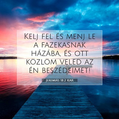 Picture 07 - Jeremiás 18:2 KAR - Kelj fel és menj le a fazekasnak házába, és - Bible Verse Picture
