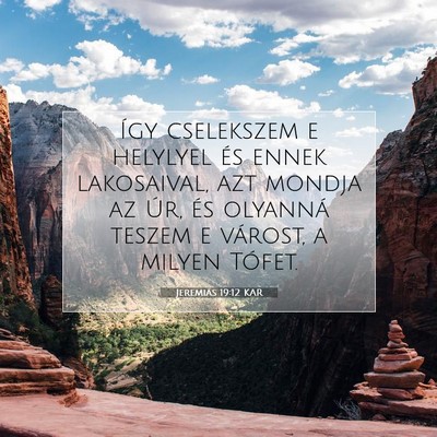 Picture 07 - Jeremiás 19:12 KAR - Így cselekszem e helylyel és ennek lakosaival, - Bible Verse Picture