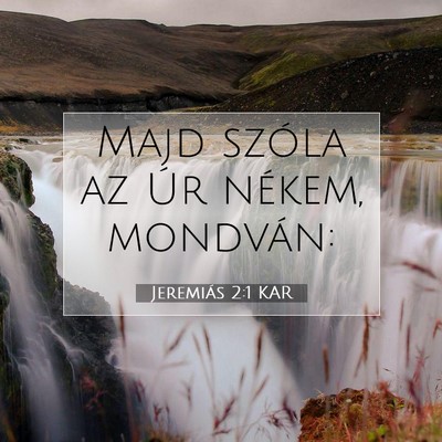 Picture 07 - Jeremiás 2:1 KAR - Majd szóla az Úr nékem, - Bible Verse Picture