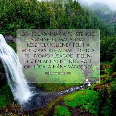 Picture 07 - Jeremiás 2:28 KAR - De hol vannak a te isteneid, a melyeket magadnak - Bible Verse Picture