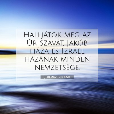 Picture 07 - Jeremiás 2:4 KAR - Halljátok meg az Úr szavát, Jákób háza és - Bible Verse Picture