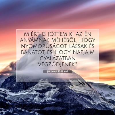Picture 07 - Jeremiás 20:18 KAR - Miért is jöttem ki az én anyámnak méhébõl, - Bible Verse Picture
