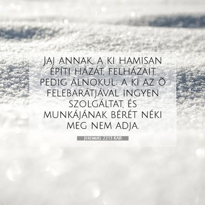 Picture 07 - Jeremiás 22:13 KAR - Jaj annak, a ki hamisan építi házát, - Bible Verse Picture