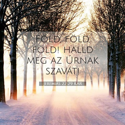 Picture 07 - Jeremiás 22:29 KAR - Föld, föld, föld! halld meg az Úrnak - Bible Verse Picture
