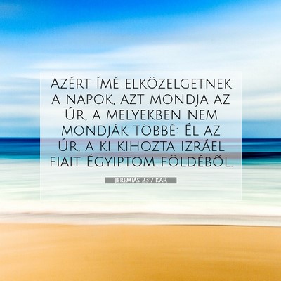 Picture 07 - Jeremiás 23:7 KAR - Azért ímé elközelgetnek a napok, azt mondja - Bible Verse Picture