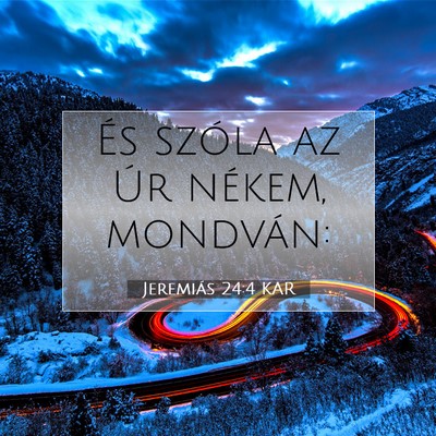 Picture 07 - Jeremiás 24:4 KAR - És szóla az Úr nékem, - Bible Verse Picture