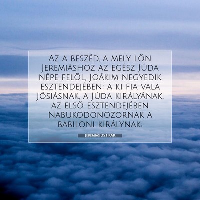 Picture 07 - Jeremiás 25:1 KAR - Az a beszéd, a mely lõn Jeremiáshoz az egész - Bible Verse Picture